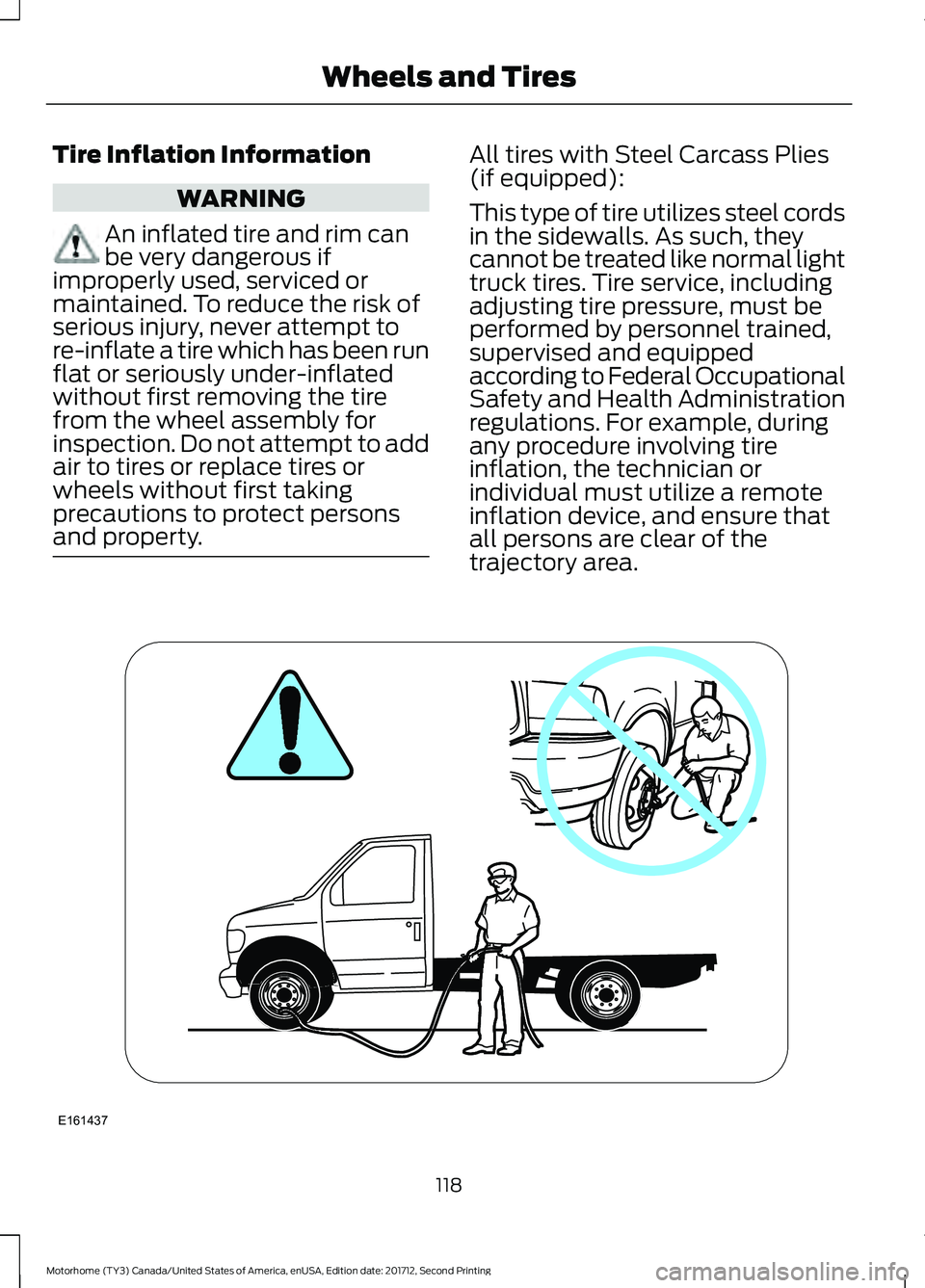 FORD F-59 2018 Owners Manual Tire Inflation Information
WARNING
An inflated tire and rim can
be very dangerous if
improperly used, serviced or
maintained. To reduce the risk of
serious injury, never attempt to
re-inflate a tire w FORD F-59 2018 Owners Manual Tire Inflation Information
WARNING
An inflated tire and rim can
be very dangerous if
improperly used, serviced or
maintained. To reduce the risk of
serious injury, never attempt to
re-inflate a tire w