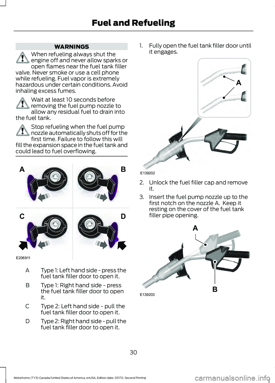 FORD F-59 2018 Owners Manual WARNINGS
When refueling always shut the
engine off and never allow sparks or
open flames near the fuel tank filler
valve. Never smoke or use a cell phone
while refueling. Fuel vapor is extremely
hazar FORD F-59 2018 Owners Manual WARNINGS
When refueling always shut the
engine off and never allow sparks or
open flames near the fuel tank filler
valve. Never smoke or use a cell phone
while refueling. Fuel vapor is extremely
hazar