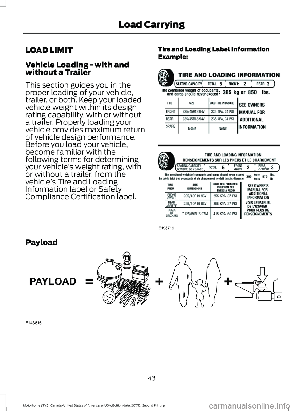 FORD F-59 2018  Owners Manual LOAD LIMIT
Vehicle Loading - with and
without a Trailer
This section guides you in the
proper loading of your vehicle,
trailer, or both. Keep your loaded
vehicle weight within its design
rating capabi