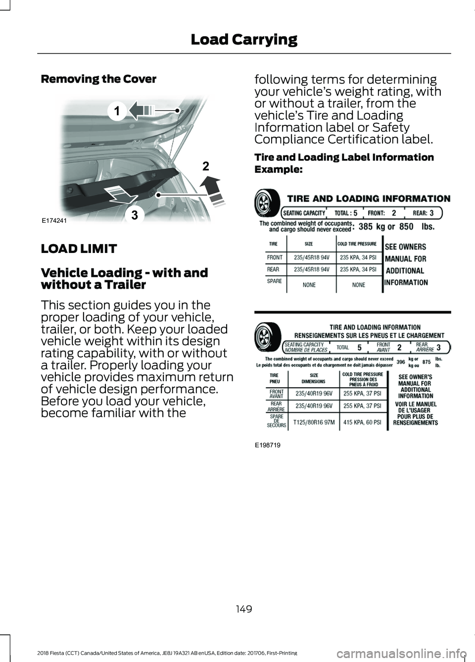 FORD FIESTA 2018  Owners Manual Removing the Cover
LOAD LIMIT
Vehicle Loading - with and
without a Trailer
This section guides you in the
proper loading of your vehicle,
trailer, or both. Keep your loaded
vehicle weight within its d