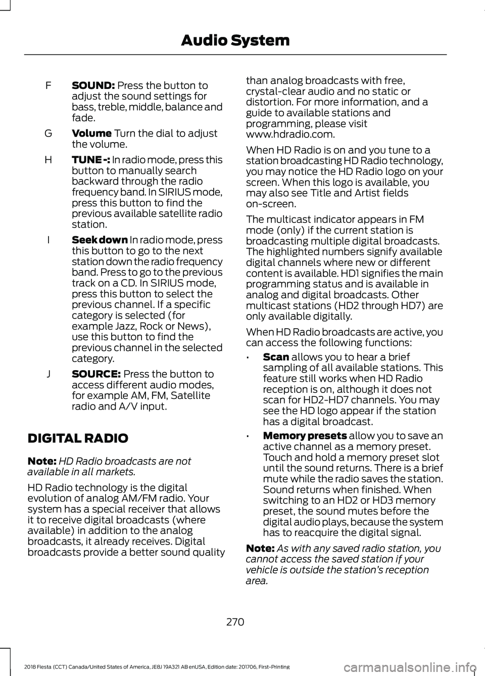 FORD FIESTA 2018 Owners Manual SOUND: Press the button to
adjust the sound settings for
bass, treble, middle, balance and
fade.
F
Volume
Turn the dial to adjust
the volume.
G
TUNE -:
In radio mode, press this
button to manually s FORD FIESTA 2018 Owners Manual SOUND: Press the button to
adjust the sound settings for
bass, treble, middle, balance and
fade.
F
Volume
Turn the dial to adjust
the volume.
G
TUNE -:
In radio mode, press this
button to manually s