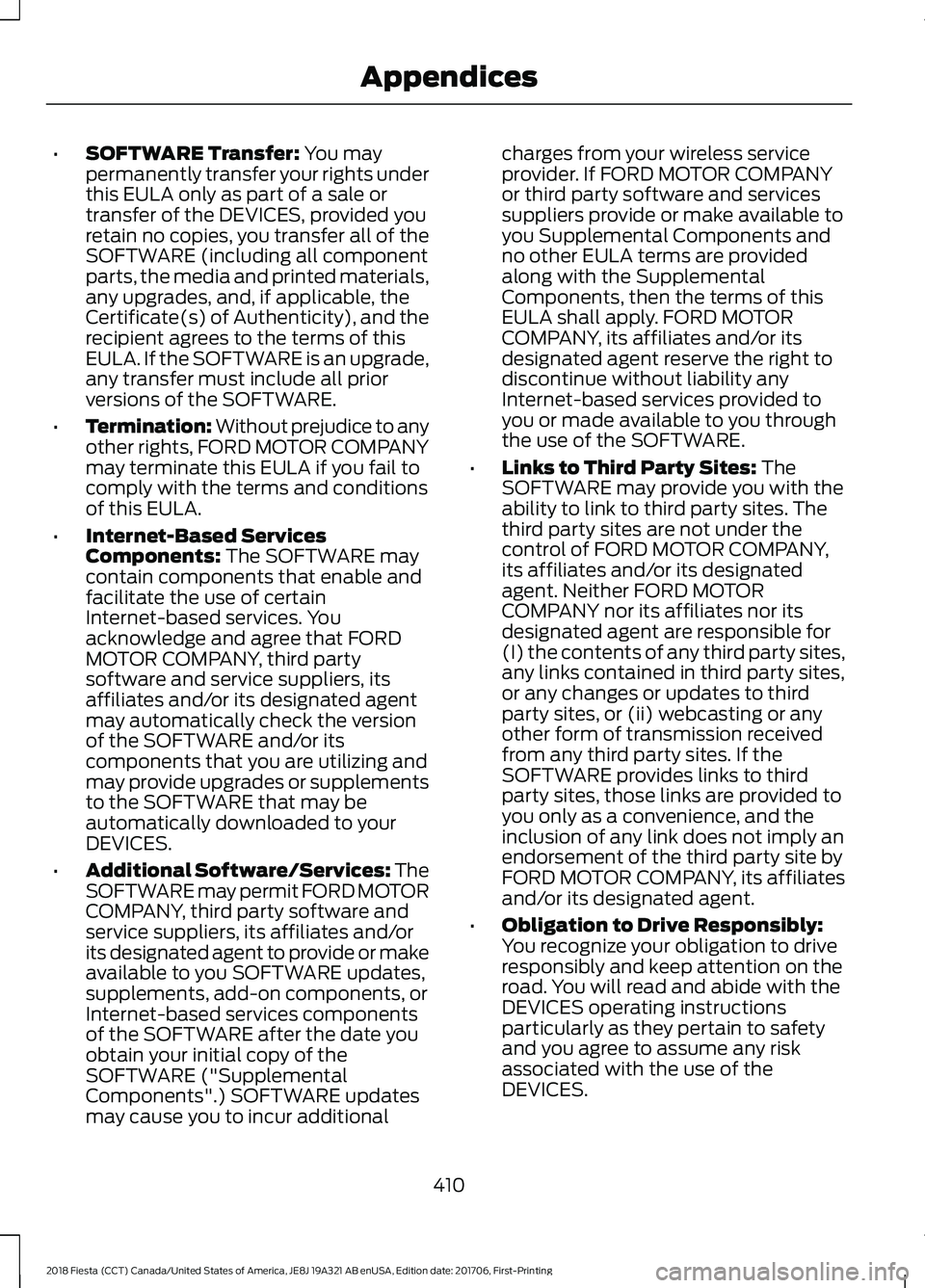 FORD FIESTA 2018 Owners Manual •
SOFTWARE Transfer: You may
permanently transfer your rights under
this EULA only as part of a sale or
transfer of the DEVICES, provided you
retain no copies, you transfer all of the
SOFTWARE (incl FORD FIESTA 2018 Owners Manual •
SOFTWARE Transfer: You may
permanently transfer your rights under
this EULA only as part of a sale or
transfer of the DEVICES, provided you
retain no copies, you transfer all of the
SOFTWARE (incl