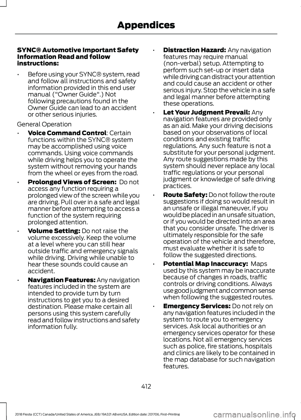 FORD FIESTA 2018 Owners Manual SYNC® Automotive Important Safety
Information Read and follow
instructions:
•
Before using your SYNC® system, read
and follow all instructions and safety
information provided in this end user
manu FORD FIESTA 2018 Owners Manual SYNC® Automotive Important Safety
Information Read and follow
instructions:
•
Before using your SYNC® system, read
and follow all instructions and safety
information provided in this end user
manu
