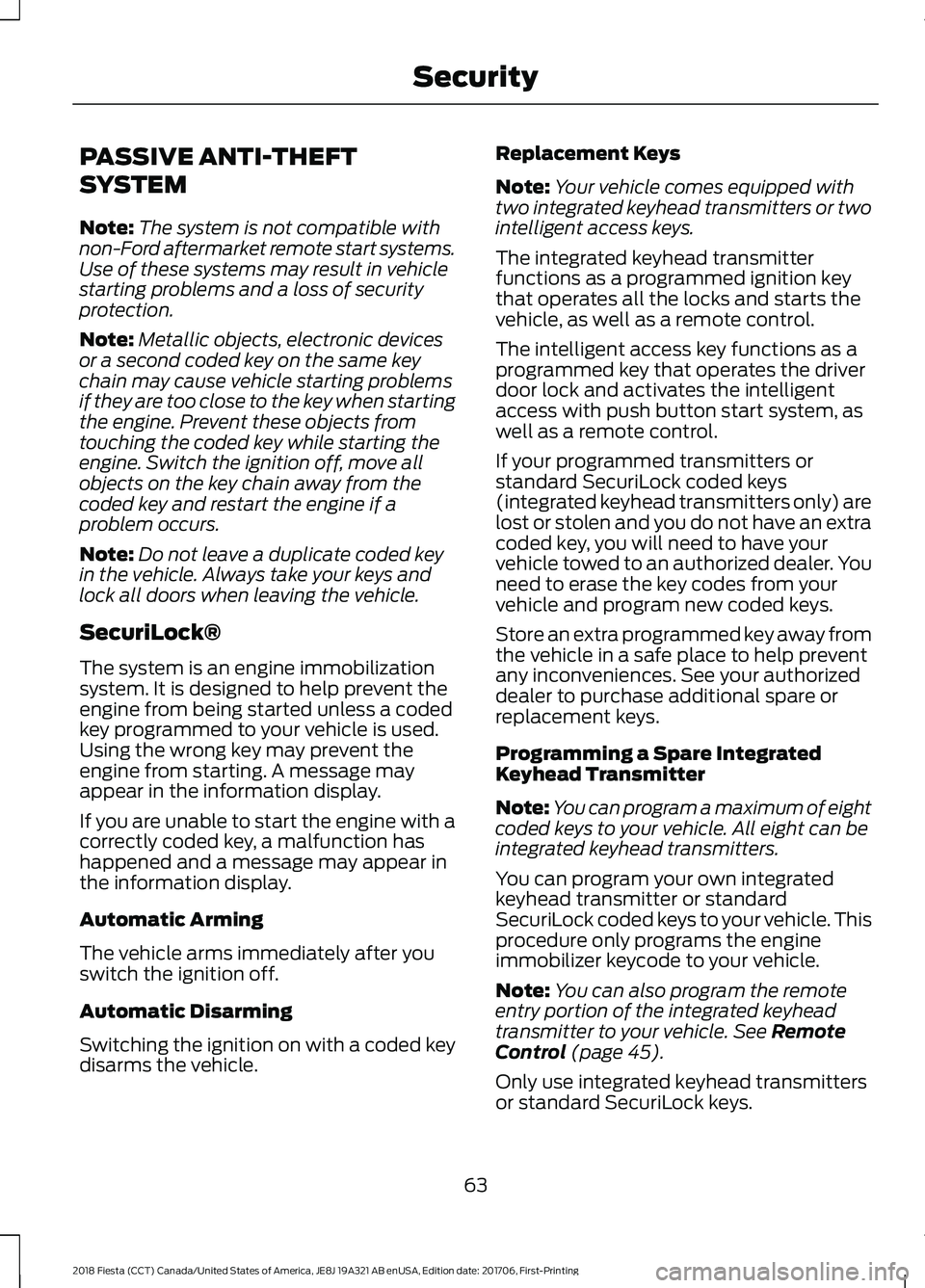 FORD FIESTA 2018 Owners Manual PASSIVE ANTI-THEFT
SYSTEM
Note:
The system is not compatible with
non-Ford aftermarket remote start systems.
Use of these systems may result in vehicle
starting problems and a loss of security
protect FORD FIESTA 2018 Owners Manual PASSIVE ANTI-THEFT
SYSTEM
Note:
The system is not compatible with
non-Ford aftermarket remote start systems.
Use of these systems may result in vehicle
starting problems and a loss of security
protect