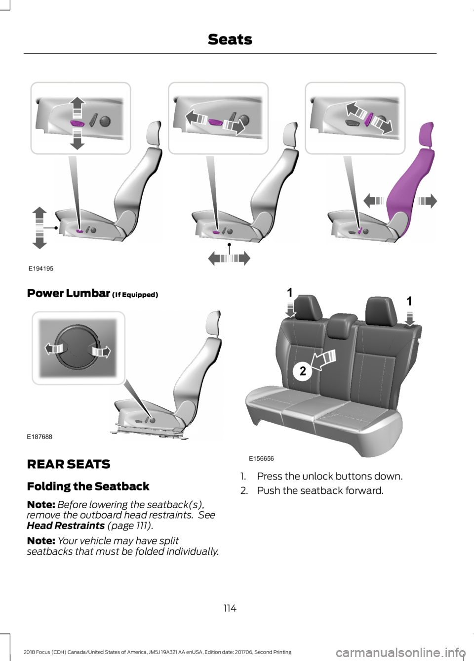FORD FOCUS 2018  Owners Manual Power Lumbar (If Equipped)
REAR SEATS
Folding the Seatback
Note:Before lowering the seatback(s),remove the outboard head restraints. SeeHead Restraints (page 111).
Note:Your vehicle may have splitseat