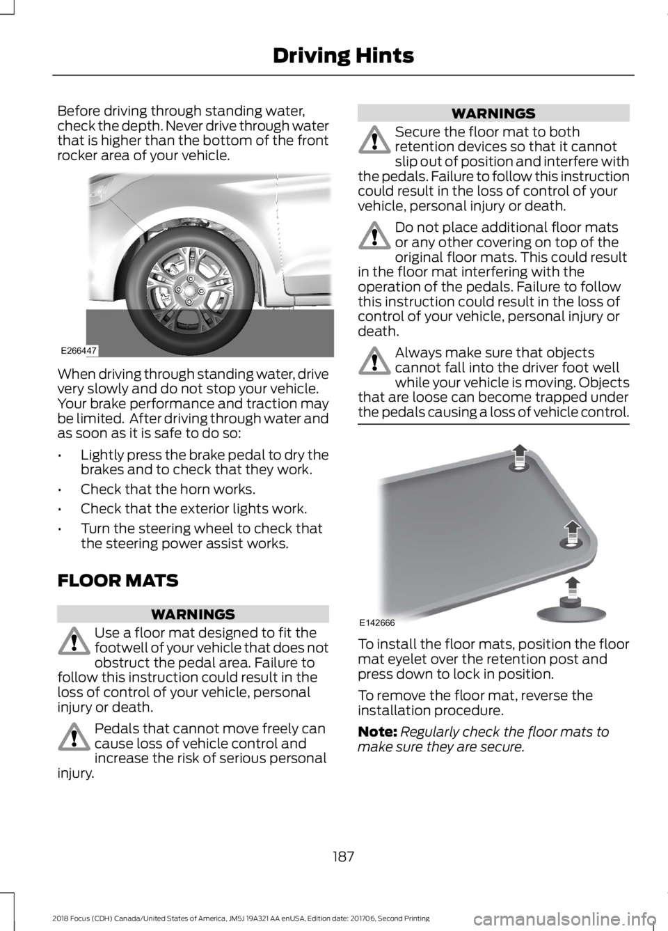 FORD FOCUS 2018 Owners Manual Before driving through standing water,check the depth. Never drive through waterthat is higher than the bottom of the frontrocker area of your vehicle.
When driving through standing water, drivevery s FORD FOCUS 2018 Owners Manual Before driving through standing water,check the depth. Never drive through waterthat is higher than the bottom of the frontrocker area of your vehicle.
When driving through standing water, drivevery s
