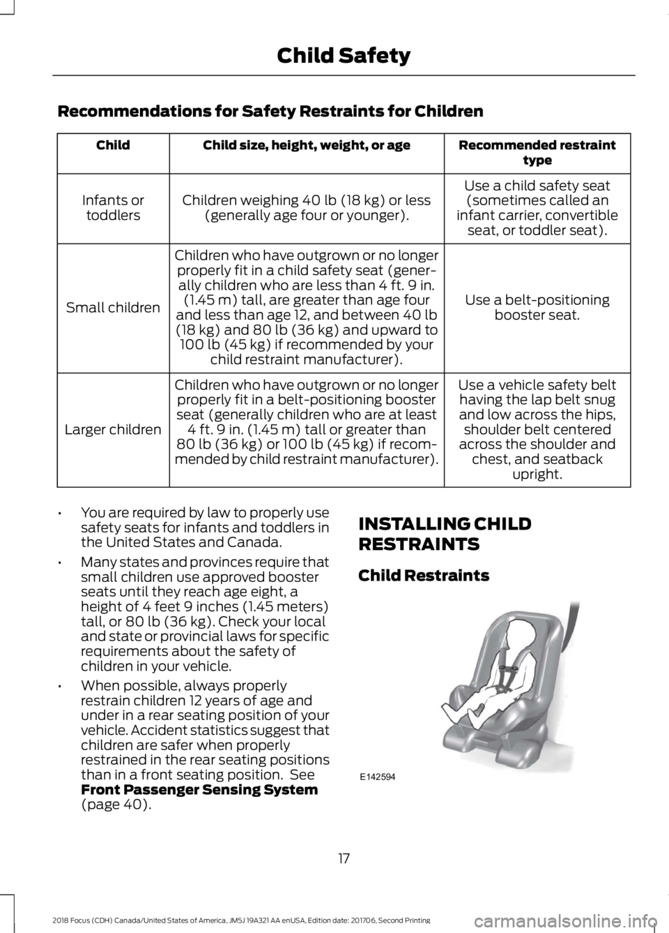 FORD FOCUS 2018 Owners Manual Recommendations for Safety Restraints for Children
Recommended restrainttypeChild size, height, weight, or ageChild
Use a child safety seat(sometimes called aninfant carrier, convertibleseat, or toddl FORD FOCUS 2018 Owners Manual Recommendations for Safety Restraints for Children
Recommended restrainttypeChild size, height, weight, or ageChild
Use a child safety seat(sometimes called aninfant carrier, convertibleseat, or toddl