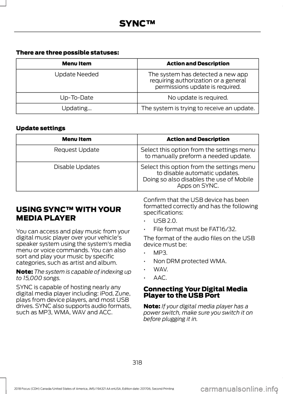 FORD FOCUS 2018  Owners Manual There are three possible statuses:
Action and DescriptionMenu Item
The system has detected a new apprequiring authorization or a generalpermissions update is required.
Update Needed
No update is requi