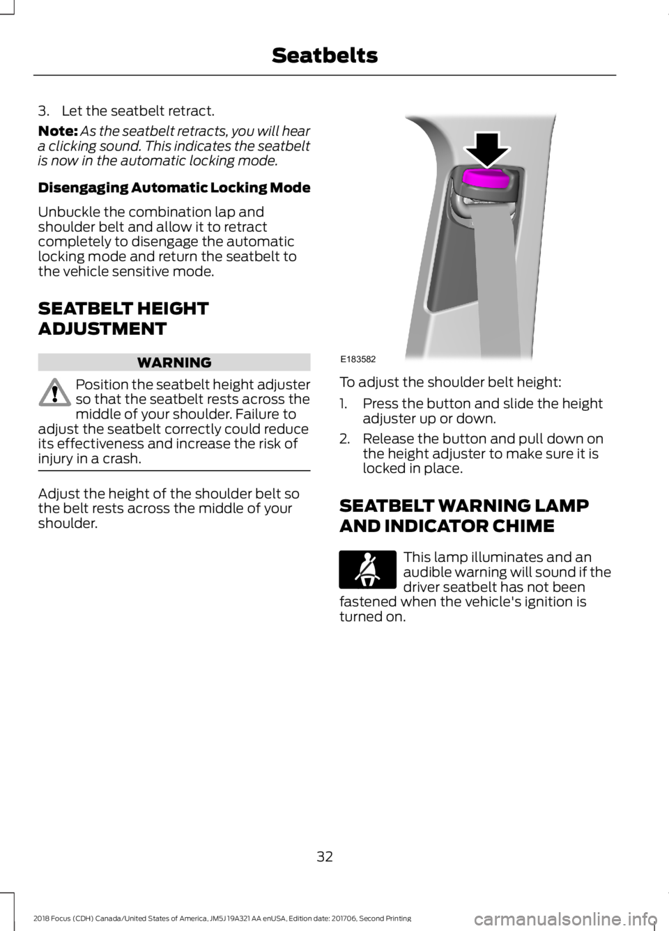FORD FOCUS 2018 Owners Manual 3.Let the seatbelt retract.
Note:As the seatbelt retracts, you will heara clicking sound. This indicates the seatbeltis now in the automatic locking mode.
Disengaging Automatic Locking Mode
Unbuckle t FORD FOCUS 2018 Owners Manual 3.Let the seatbelt retract.
Note:As the seatbelt retracts, you will heara clicking sound. This indicates the seatbeltis now in the automatic locking mode.
Disengaging Automatic Locking Mode
Unbuckle t