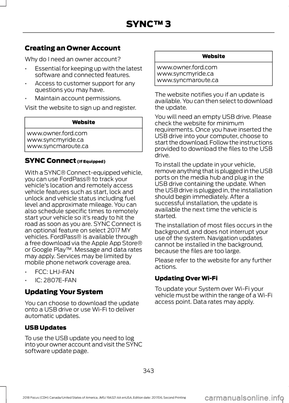 FORD FOCUS 2018 Owners Manual Creating an Owner Account
Why do I need an owner account?
•Essential for keeping up with the latestsoftware and connected features.
•Access to customer support for anyquestions you may have.
•Ma FORD FOCUS 2018 Owners Manual Creating an Owner Account
Why do I need an owner account?
•Essential for keeping up with the latestsoftware and connected features.
•Access to customer support for anyquestions you may have.
•Ma