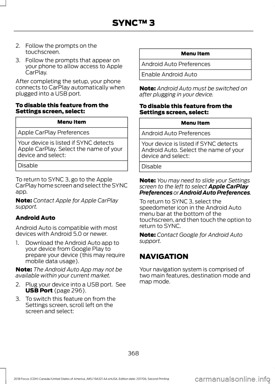 FORD FOCUS 2018 Owners Manual 2.Follow the prompts on thetouchscreen.
3.Follow the prompts that appear onyour phone to allow access to AppleCarPlay.
After completing the setup, your phoneconnects to CarPlay automatically whenplugg FORD FOCUS 2018 Owners Manual 2.Follow the prompts on thetouchscreen.
3.Follow the prompts that appear onyour phone to allow access to AppleCarPlay.
After completing the setup, your phoneconnects to CarPlay automatically whenplugg