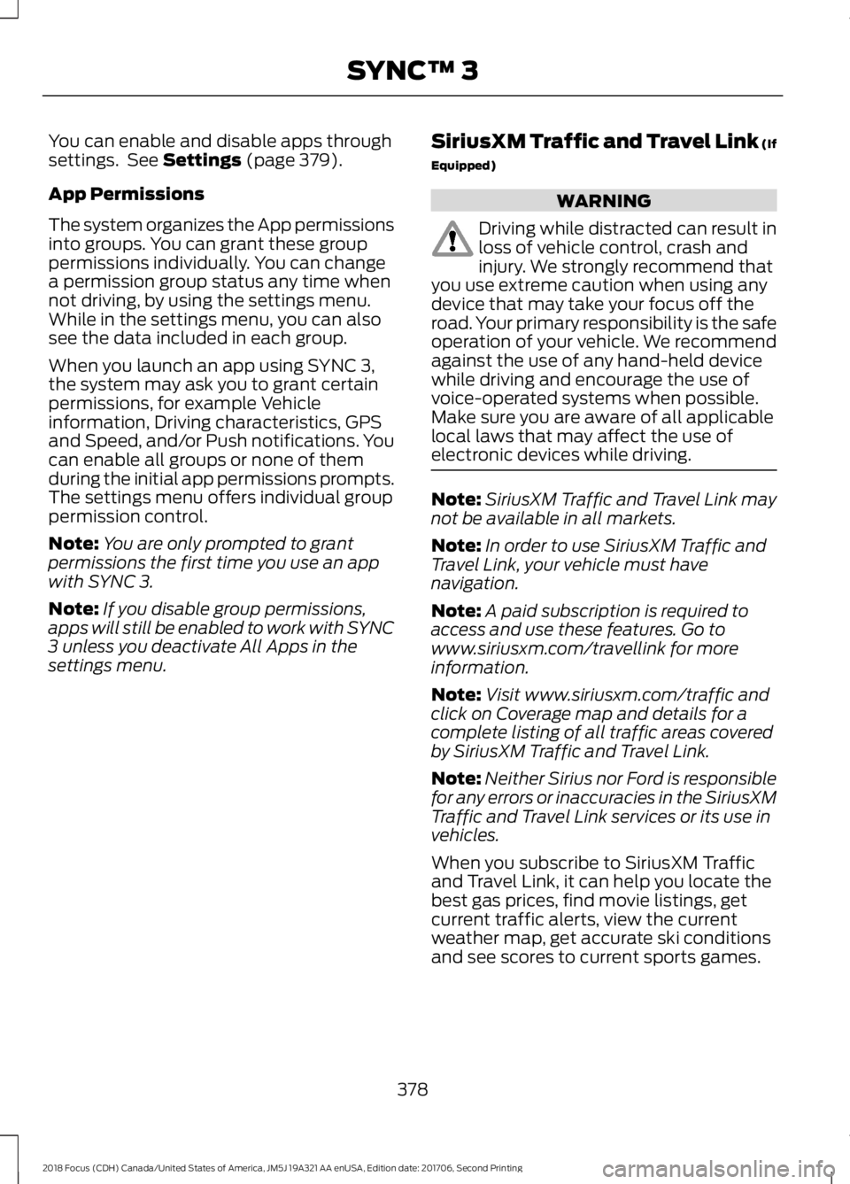 FORD FOCUS 2018 Owners Manual You can enable and disable apps throughsettings. See Settings (page 379).
App Permissions
The system organizes the App permissionsinto groups. You can grant these grouppermissions individually. You ca FORD FOCUS 2018 Owners Manual You can enable and disable apps throughsettings. See Settings (page 379).
App Permissions
The system organizes the App permissionsinto groups. You can grant these grouppermissions individually. You ca