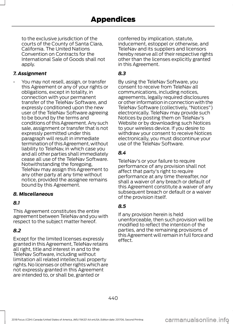 FORD FOCUS 2018 Owners Manual to the exclusive jurisdiction of thecourts of the County of Santa Clara,California. The United NationsConvention on Contracts for theInternational Sale of Goods shall notapply.
7. Assignment
•You ma FORD FOCUS 2018 Owners Manual to the exclusive jurisdiction of thecourts of the County of Santa Clara,California. The United NationsConvention on Contracts for theInternational Sale of Goods shall notapply.
7. Assignment
•You ma