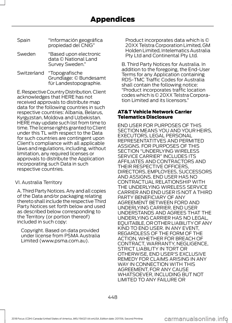 FORD FOCUS 2018 Owners Manual “Información geográficapropiedad del CNIG”Spain
“Based upon electronicdata © National LandSurvey Sweden.”
Sweden
“TopografischeGrundlage: © Bundesamtfür Landestopographie.
Switzerland
E FORD FOCUS 2018 Owners Manual “Información geográficapropiedad del CNIG”Spain
“Based upon electronicdata © National LandSurvey Sweden.”
Sweden
“TopografischeGrundlage: © Bundesamtfür Landestopographie.
Switzerland
E
