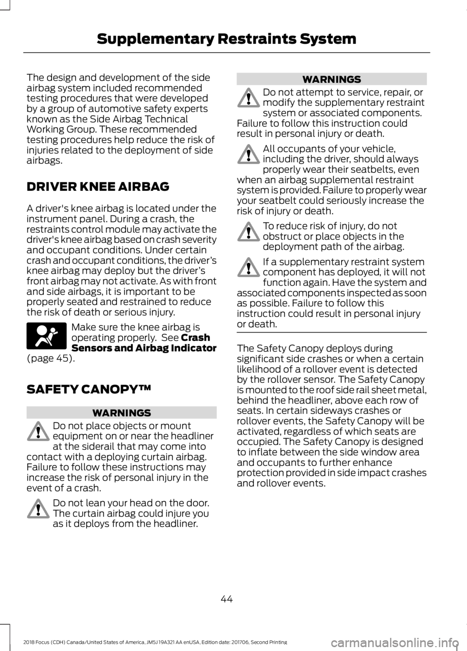 FORD FOCUS 2018 Owners Manual The design and development of the sideairbag system included recommendedtesting procedures that were developedby a group of automotive safety expertsknown as the Side Airbag TechnicalWorking Group. Th FORD FOCUS 2018 Owners Manual The design and development of the sideairbag system included recommendedtesting procedures that were developedby a group of automotive safety expertsknown as the Side Airbag TechnicalWorking Group. Th