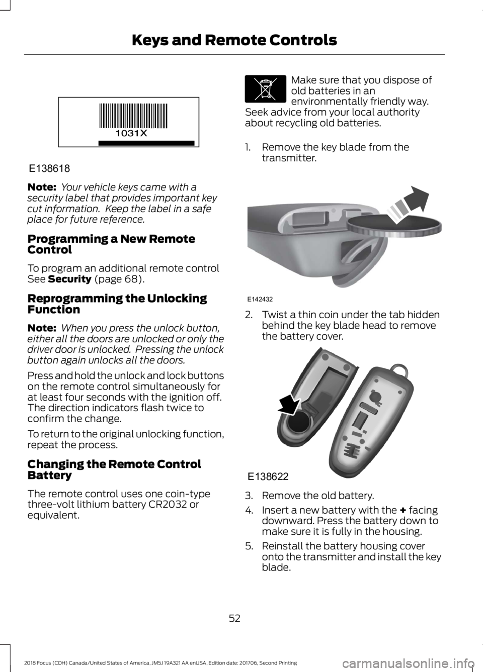FORD FOCUS 2018 Owners Manual Note: Your vehicle keys came with asecurity label that provides important keycut information. Keep the label in a safeplace for future reference.
Programming a New RemoteControl
To program an additio FORD FOCUS 2018 Owners Manual Note: Your vehicle keys came with asecurity label that provides important keycut information. Keep the label in a safeplace for future reference.
Programming a New RemoteControl
To program an additio