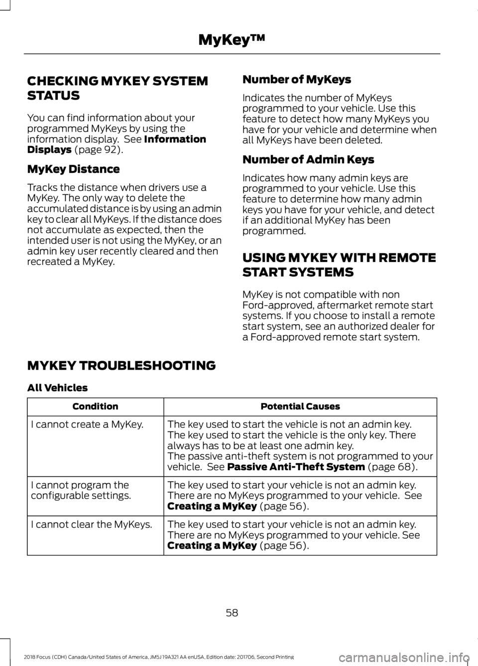 FORD FOCUS 2018 Owners Manual CHECKING MYKEY SYSTEM
STATUS
You can find information about yourprogrammed MyKeys by using theinformation display. See InformationDisplays (page 92).
MyKey Distance
Tracks the distance when drivers us FORD FOCUS 2018 Owners Manual CHECKING MYKEY SYSTEM
STATUS
You can find information about yourprogrammed MyKeys by using theinformation display. See InformationDisplays (page 92).
MyKey Distance
Tracks the distance when drivers us