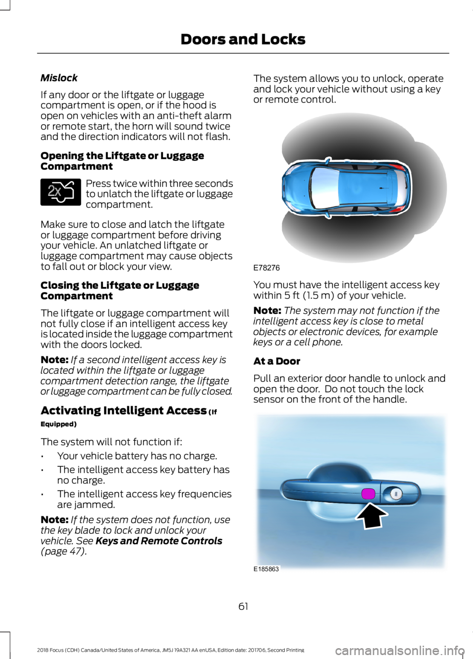 FORD FOCUS 2018 Owners Manual Mislock
If any door or the liftgate or luggagecompartment is open, or if the hood isopen on vehicles with an anti-theft alarmor remote start, the horn will sound twiceand the direction indicators will FORD FOCUS 2018 Owners Manual Mislock
If any door or the liftgate or luggagecompartment is open, or if the hood isopen on vehicles with an anti-theft alarmor remote start, the horn will sound twiceand the direction indicators will