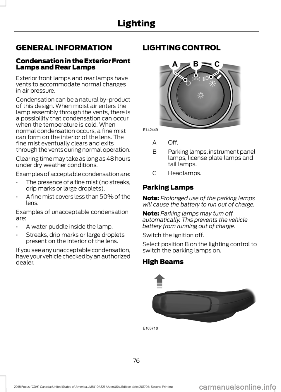 FORD FOCUS 2018 Owners Manual GENERAL INFORMATION
Condensation in the Exterior FrontLamps and Rear Lamps
Exterior front lamps and rear lamps havevents to accommodate normal changesin air pressure.
Condensation can be a natural by- FORD FOCUS 2018 Owners Manual GENERAL INFORMATION
Condensation in the Exterior FrontLamps and Rear Lamps
Exterior front lamps and rear lamps havevents to accommodate normal changesin air pressure.
Condensation can be a natural by-