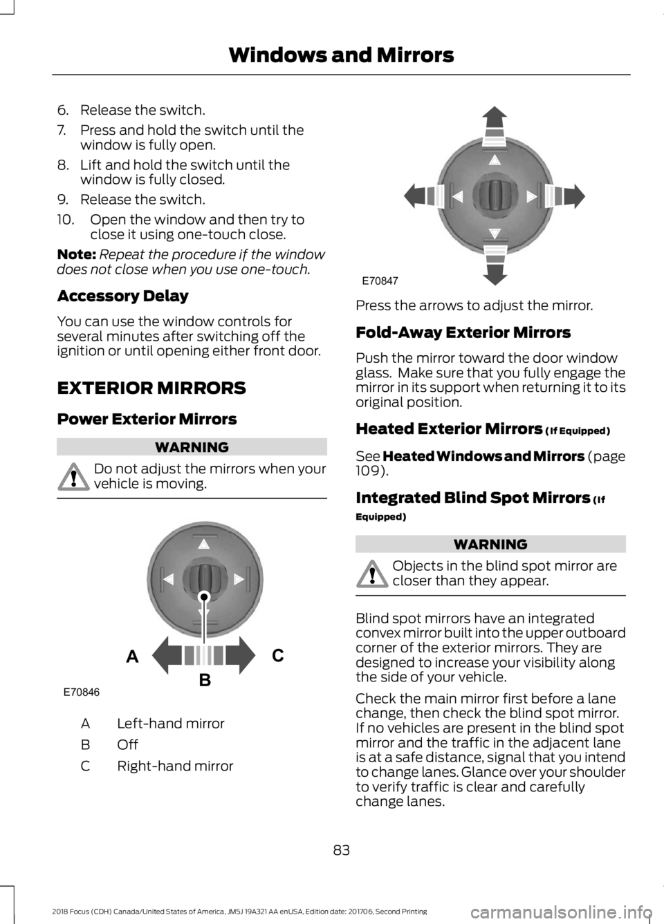 FORD FOCUS 2018 Owners Manual 6.Release the switch.
7.Press and hold the switch until thewindow is fully open.
8.Lift and hold the switch until thewindow is fully closed.
9.Release the switch.
10.Open the window and then try toclo FORD FOCUS 2018 Owners Manual 6.Release the switch.
7.Press and hold the switch until thewindow is fully open.
8.Lift and hold the switch until thewindow is fully closed.
9.Release the switch.
10.Open the window and then try toclo