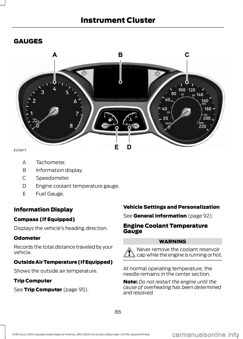 FORD FOCUS 2018  Owners Manual GAUGES
Tachometer.A
Information display.B
Speedometer.C
Engine coolant temperature gauge.D
Fuel Gauge.E
Information Display
Compass (If Equipped)
Displays the vehicle’s heading direction.
Odometer
R