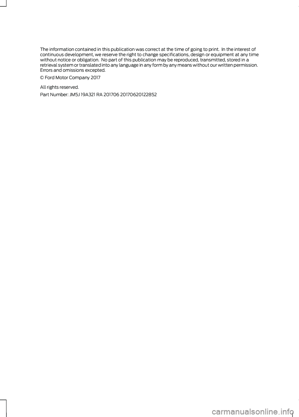 FORD FOCUS ELECTRIC 2018  Owners Manual The information contained in this publication was correct at the time of going to print.  In the interest of
continuous development, we reserve the right to change specifications, design or equipment 