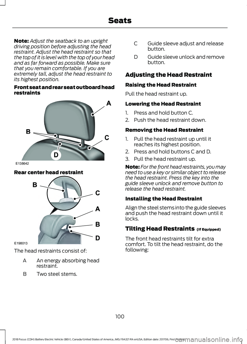 FORD FOCUS ELECTRIC 2018 Owners Manual Note:
Adjust the seatback to an upright
driving position before adjusting the head
restraint. Adjust the head restraint so that
the top of it is level with the top of your head
and as far forward as p FORD FOCUS ELECTRIC 2018 Owners Manual Note:
Adjust the seatback to an upright
driving position before adjusting the head
restraint. Adjust the head restraint so that
the top of it is level with the top of your head
and as far forward as p