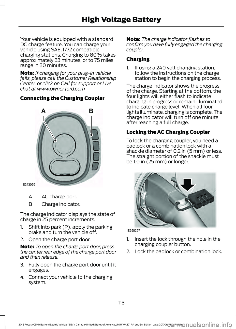 FORD FOCUS ELECTRIC 2018 Owners Manual Your vehicle is equipped with a standard
DC charge feature. You can charge your
vehicle using SAEJ1772 compatible
charging stations. Charging to 80% takes
approximately 33 minutes, or to 75 miles
rang FORD FOCUS ELECTRIC 2018 Owners Manual Your vehicle is equipped with a standard
DC charge feature. You can charge your
vehicle using SAEJ1772 compatible
charging stations. Charging to 80% takes
approximately 33 minutes, or to 75 miles
rang