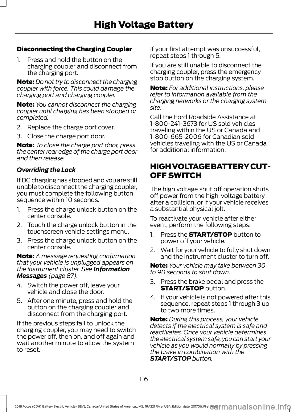 FORD FOCUS ELECTRIC 2018 Owners Manual Disconnecting the Charging Coupler
1. Press and hold the button on the
charging coupler and disconnect from
the charging port.
Note: Do not try to disconnect the charging
coupler with force. This coul FORD FOCUS ELECTRIC 2018 Owners Manual Disconnecting the Charging Coupler
1. Press and hold the button on the
charging coupler and disconnect from
the charging port.
Note: Do not try to disconnect the charging
coupler with force. This coul