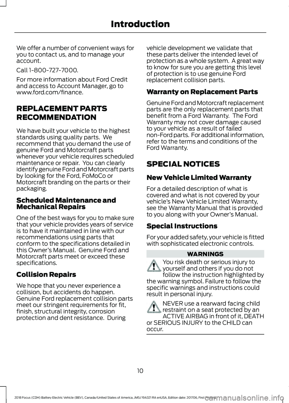 FORD FOCUS ELECTRIC 2018 Owners Manual We offer a number of convenient ways for
you to contact us, and to manage your
account.
Call 1-800-727-7000.
For more information about Ford Credit
and access to Account Manager, go to
www.ford.com/fi FORD FOCUS ELECTRIC 2018 Owners Manual We offer a number of convenient ways for
you to contact us, and to manage your
account.
Call 1-800-727-7000.
For more information about Ford Credit
and access to Account Manager, go to
www.ford.com/fi