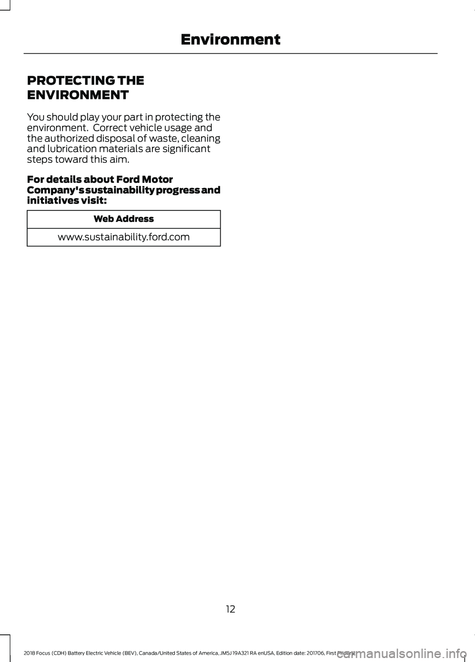 FORD FOCUS ELECTRIC 2018  Owners Manual PROTECTING THE
ENVIRONMENT
You should play your part in protecting the
environment.  Correct vehicle usage and
the authorized disposal of waste, cleaning
and lubrication materials are significant
step