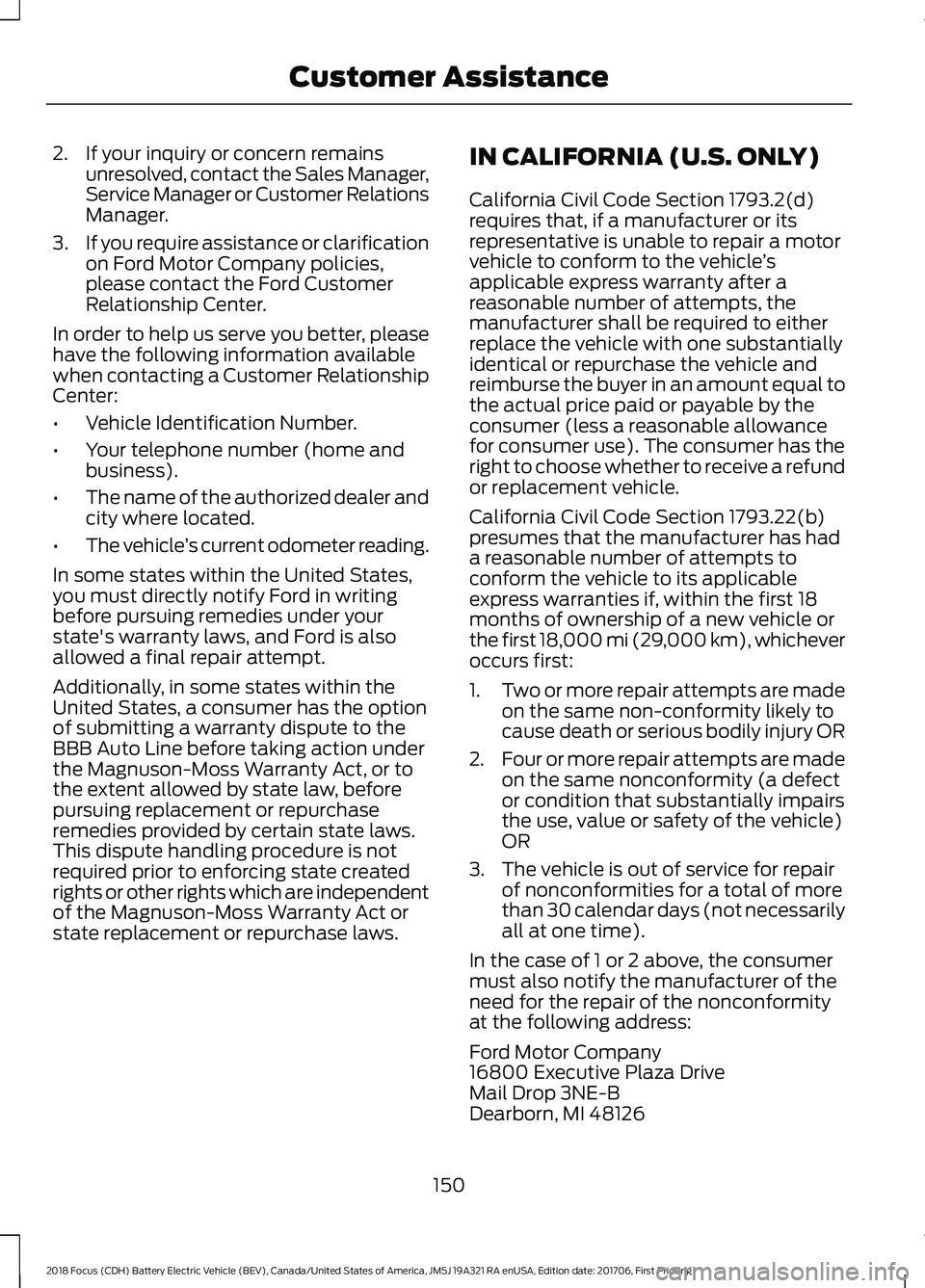 FORD FOCUS ELECTRIC 2018 Owners Manual 2. If your inquiry or concern remains
unresolved, contact the Sales Manager,
Service Manager or Customer Relations
Manager.
3. If you require assistance or clarification
on Ford Motor Company policies FORD FOCUS ELECTRIC 2018 Owners Manual 2. If your inquiry or concern remains
unresolved, contact the Sales Manager,
Service Manager or Customer Relations
Manager.
3. If you require assistance or clarification
on Ford Motor Company policies