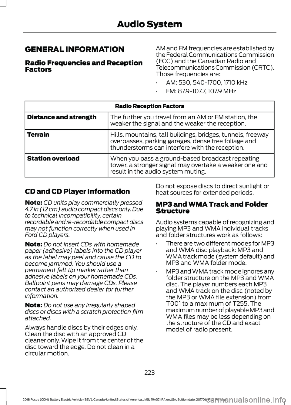 FORD FOCUS ELECTRIC 2018 Owners Manual GENERAL INFORMATION
Radio Frequencies and Reception
Factors
AM and FM frequencies are established by
the Federal Communications Commission
(FCC) and the Canadian Radio and
Telecommunications Commissio FORD FOCUS ELECTRIC 2018 Owners Manual GENERAL INFORMATION
Radio Frequencies and Reception
Factors
AM and FM frequencies are established by
the Federal Communications Commission
(FCC) and the Canadian Radio and
Telecommunications Commissio