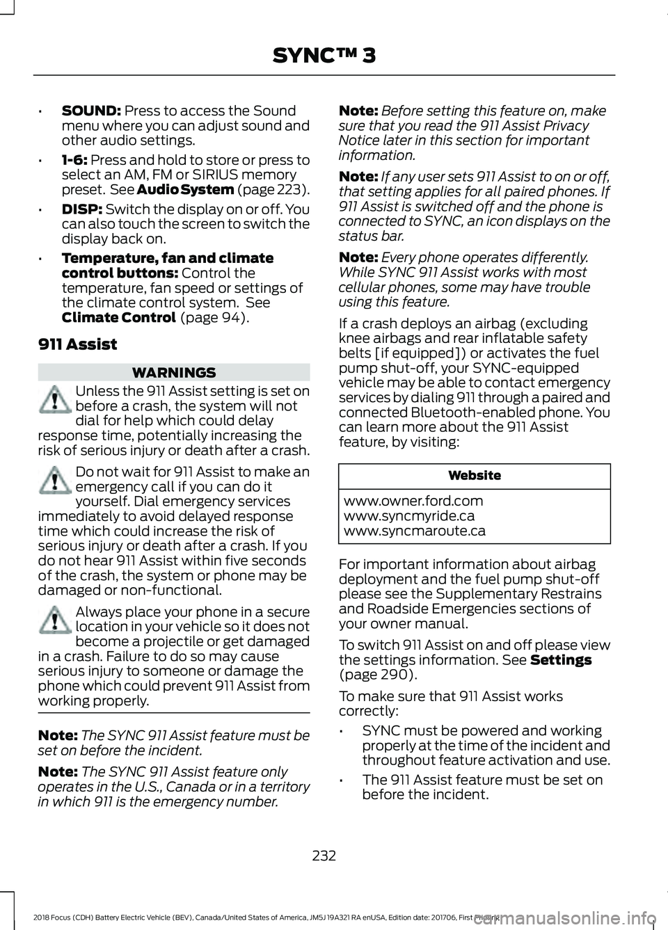 FORD FOCUS ELECTRIC 2018 Owners Manual •
SOUND: Press to access the Sound
menu where you can adjust sound and
other audio settings.
• 1-6:
Press and hold to store or press to
select an AM, FM or SIRIUS memory
preset. See Audio System FORD FOCUS ELECTRIC 2018 Owners Manual •
SOUND: Press to access the Sound
menu where you can adjust sound and
other audio settings.
• 1-6:
Press and hold to store or press to
select an AM, FM or SIRIUS memory
preset. See Audio System