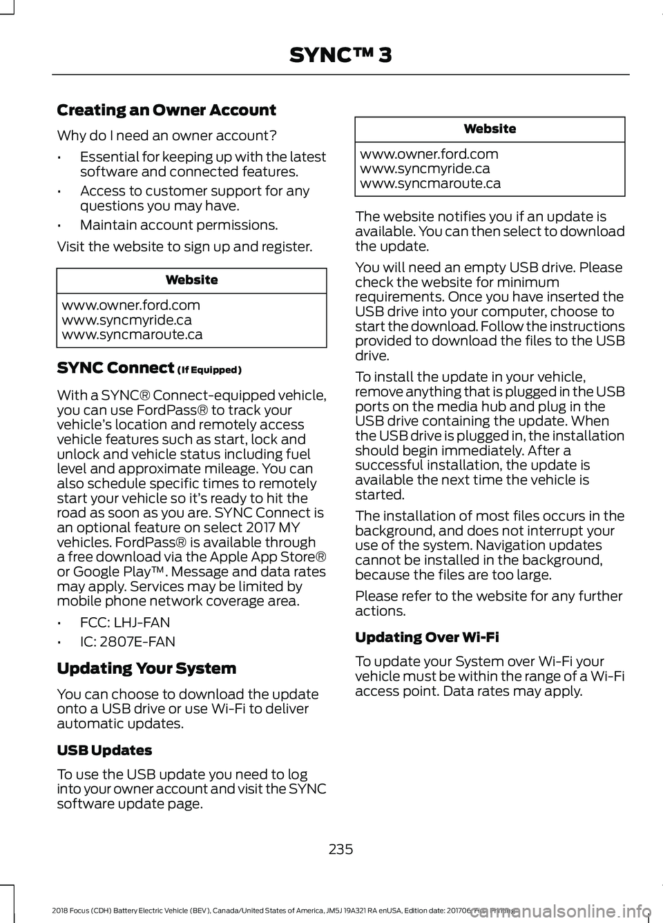 FORD FOCUS ELECTRIC 2018 Owners Manual Creating an Owner Account
Why do I need an owner account?
•
Essential for keeping up with the latest
software and connected features.
• Access to customer support for any
questions you may have.
FORD FOCUS ELECTRIC 2018 Owners Manual Creating an Owner Account
Why do I need an owner account?
•
Essential for keeping up with the latest
software and connected features.
• Access to customer support for any
questions you may have.