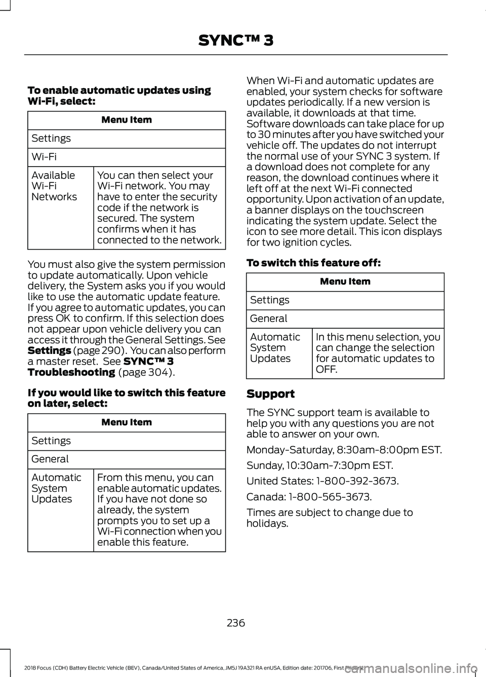 FORD FOCUS ELECTRIC 2018 Owners Manual To enable automatic updates using
Wi-Fi, select:
Menu Item
Settings
Wi-Fi You can then select your
Wi-Fi network. You may
have to enter the security
code if the network is
secured. The system
confirms FORD FOCUS ELECTRIC 2018 Owners Manual To enable automatic updates using
Wi-Fi, select:
Menu Item
Settings
Wi-Fi You can then select your
Wi-Fi network. You may
have to enter the security
code if the network is
secured. The system
confirms