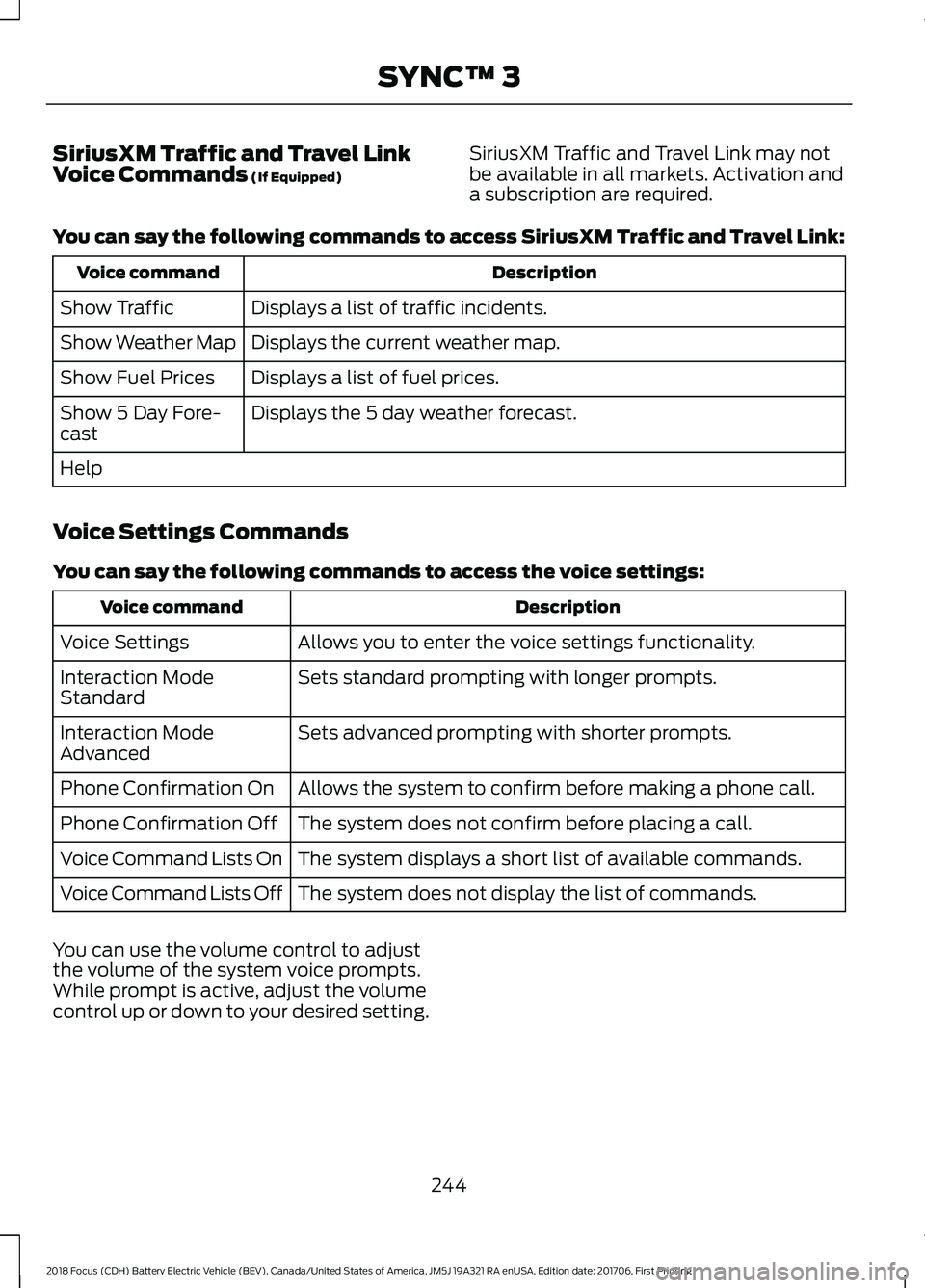 FORD FOCUS ELECTRIC 2018 Owners Manual SiriusXM Traffic and Travel Link
Voice Commands (If Equipped)
SiriusXM Traffic and Travel Link may not
be available in all markets. Activation and
a subscription are required.
You can say the followin FORD FOCUS ELECTRIC 2018 Owners Manual SiriusXM Traffic and Travel Link
Voice Commands (If Equipped)
SiriusXM Traffic and Travel Link may not
be available in all markets. Activation and
a subscription are required.
You can say the followin