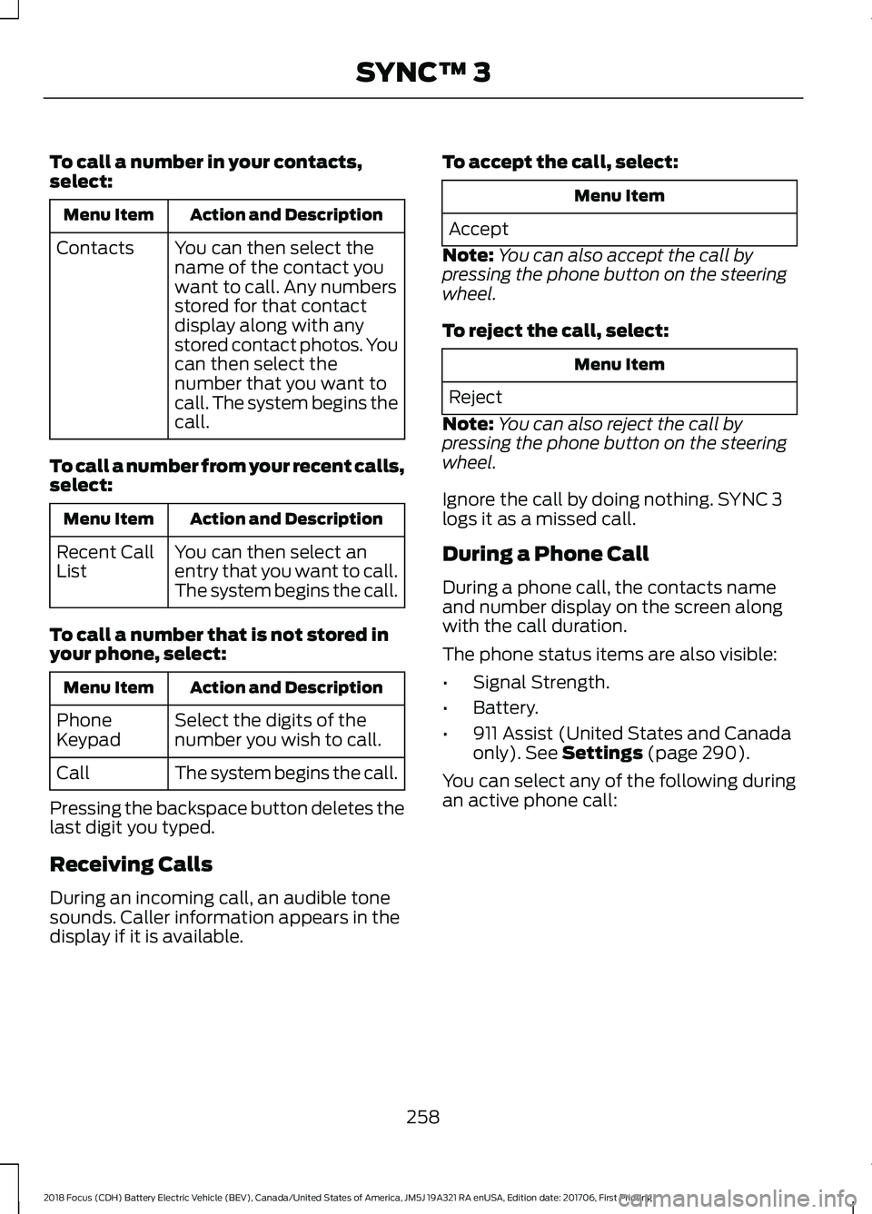 FORD FOCUS ELECTRIC 2018 Owners Manual To call a number in your contacts,
select:
Action and Description
Menu Item
You can then select the
name of the contact you
want to call. Any numbers
stored for that contact
display along with any
sto FORD FOCUS ELECTRIC 2018 Owners Manual To call a number in your contacts,
select:
Action and Description
Menu Item
You can then select the
name of the contact you
want to call. Any numbers
stored for that contact
display along with any
sto