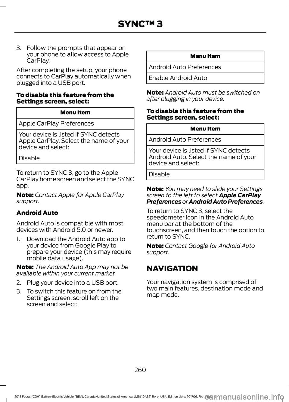 FORD FOCUS ELECTRIC 2018 Owners Manual 3. Follow the prompts that appear on
your phone to allow access to Apple
CarPlay.
After completing the setup, your phone
connects to CarPlay automatically when
plugged into a USB port.
To disable this FORD FOCUS ELECTRIC 2018 Owners Manual 3. Follow the prompts that appear on
your phone to allow access to Apple
CarPlay.
After completing the setup, your phone
connects to CarPlay automatically when
plugged into a USB port.
To disable this
