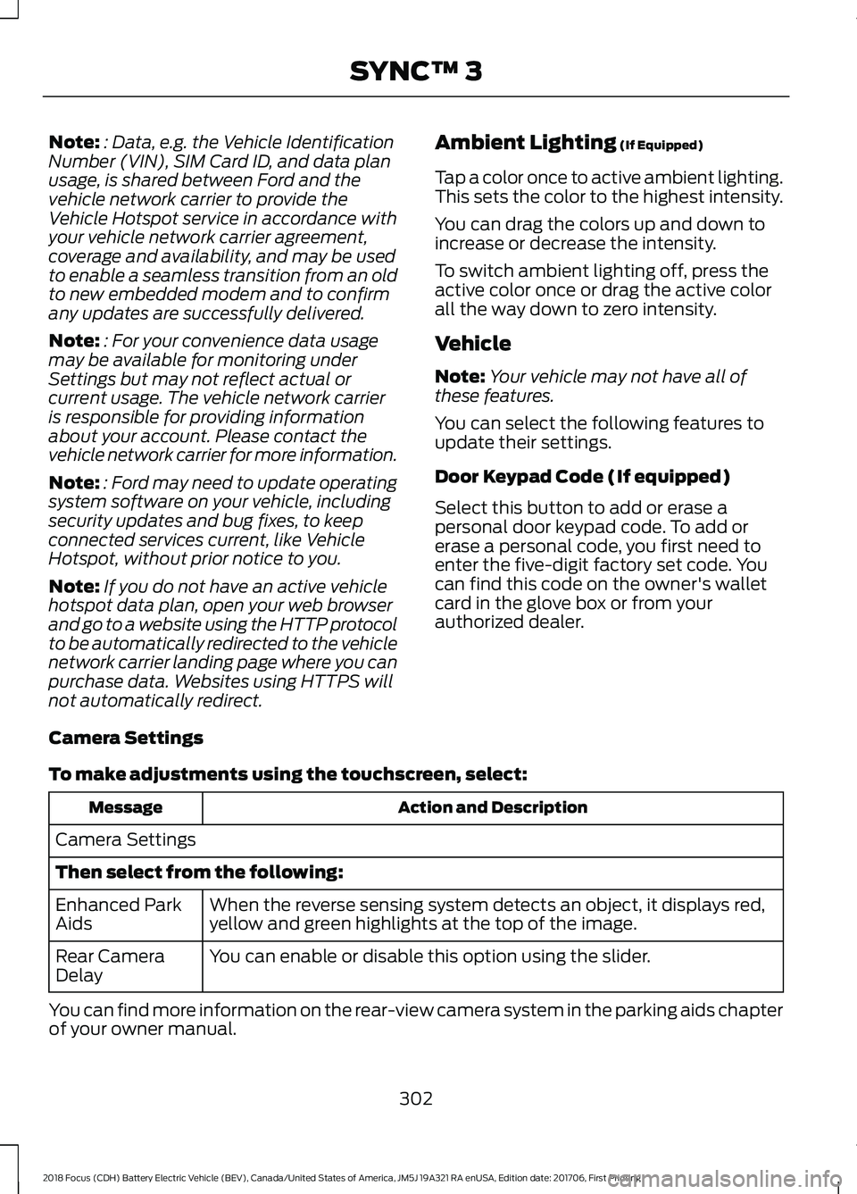 FORD FOCUS ELECTRIC 2018 Owners Manual Note:
: Data, e.g. the Vehicle Identification
Number (VIN), SIM Card ID, and data plan
usage, is shared between Ford and the
vehicle network carrier to provide the
Vehicle Hotspot service in accordanc FORD FOCUS ELECTRIC 2018 Owners Manual Note:
: Data, e.g. the Vehicle Identification
Number (VIN), SIM Card ID, and data plan
usage, is shared between Ford and the
vehicle network carrier to provide the
Vehicle Hotspot service in accordanc