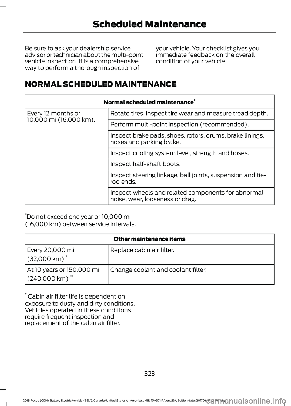 FORD FOCUS ELECTRIC 2018  Owners Manual Be sure to ask your dealership service
advisor or technician about the multi-point
vehicle inspection. It is a comprehensive
way to perform a thorough inspection of
your vehicle. Your checklist gives 