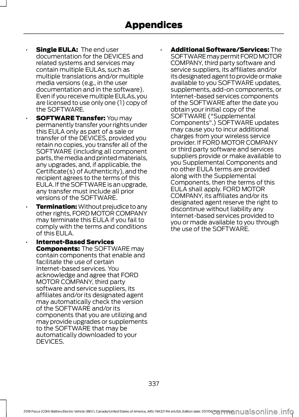 FORD FOCUS ELECTRIC 2018  Owners Manual •
Single EULA:  The end user
documentation for the DEVICES and
related systems and services may
contain multiple EULAs, such as
multiple translations and/or multiple
media versions (e.g., in the use