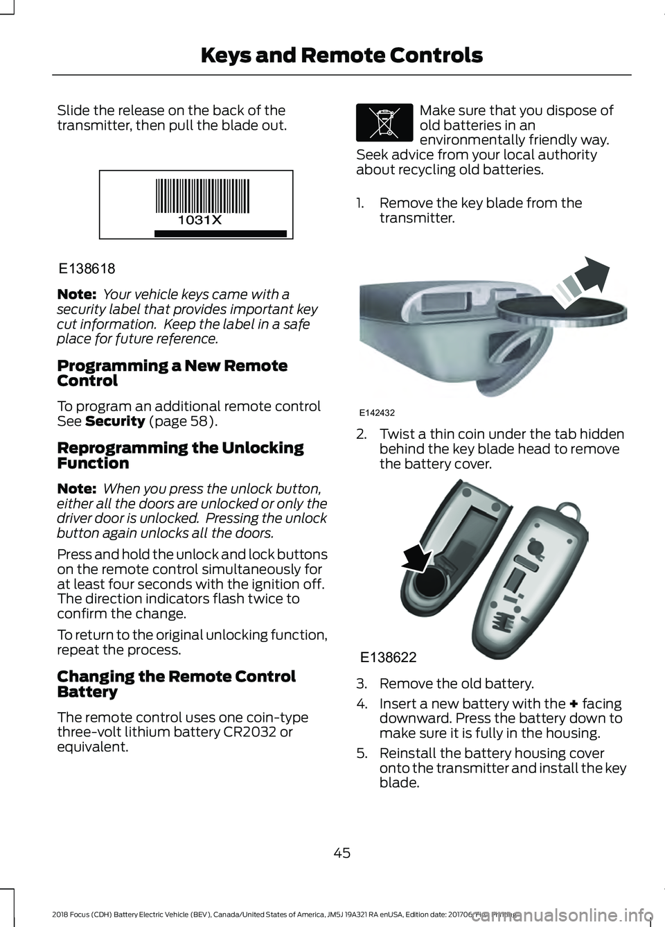 FORD FOCUS ELECTRIC 2018 Owners Manual Slide the release on the back of the
transmitter, then pull the blade out.
Note:
Your vehicle keys came with a
security label that provides important key
cut information. Keep the label in a safe
pl FORD FOCUS ELECTRIC 2018 Owners Manual Slide the release on the back of the
transmitter, then pull the blade out.
Note:
Your vehicle keys came with a
security label that provides important key
cut information. Keep the label in a safe
pl