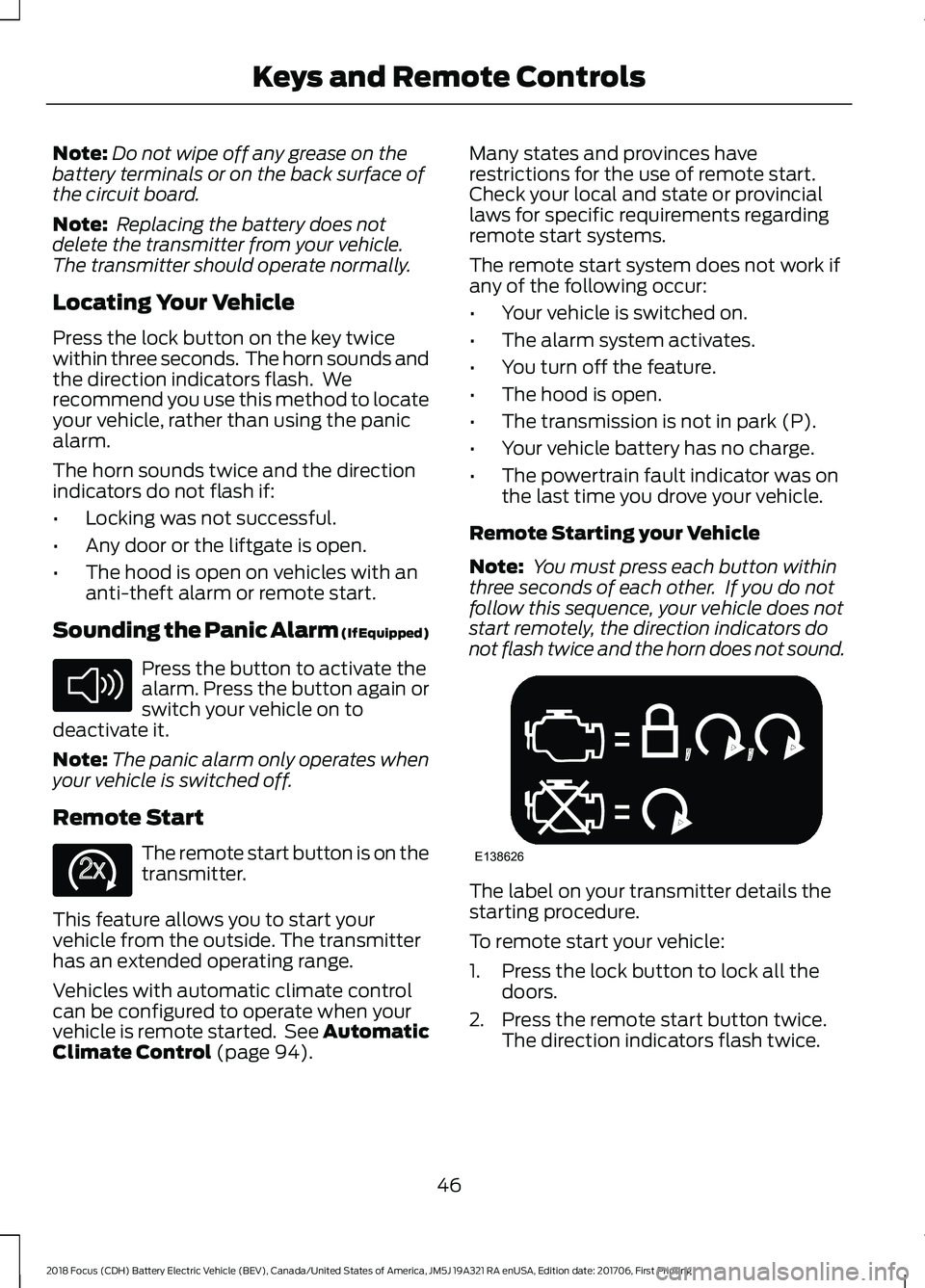 FORD FOCUS ELECTRIC 2018  Owners Manual Note:
Do not wipe off any grease on the
battery terminals or on the back surface of
the circuit board.
Note:  Replacing the battery does not
delete the transmitter from your vehicle.
The transmitter s