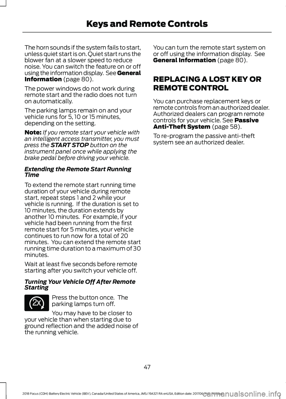 FORD FOCUS ELECTRIC 2018  Owners Manual The horn sounds if the system fails to start,
unless quiet start is on. Quiet start runs the
blower fan at a slower speed to reduce
noise. You can switch the feature on or off
using the information di