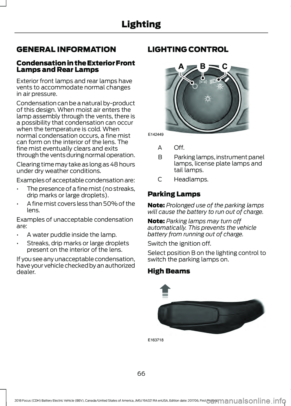 FORD FOCUS ELECTRIC 2018  Owners Manual GENERAL INFORMATION
Condensation in the Exterior Front
Lamps and Rear Lamps
Exterior front lamps and rear lamps have
vents to accommodate normal changes
in air pressure.
Condensation can be a natural 