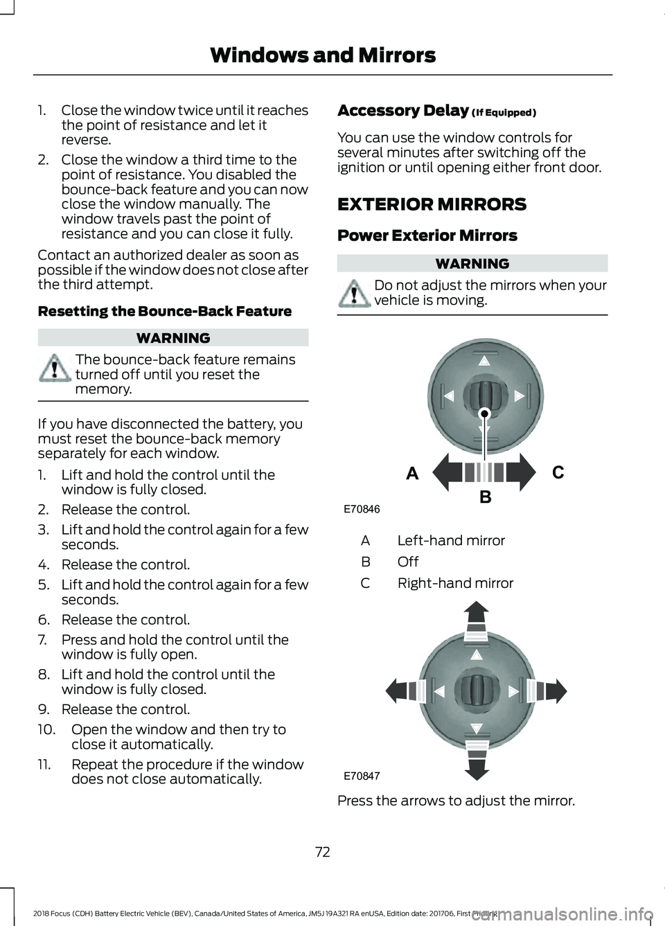 FORD FOCUS ELECTRIC 2018 Owners Manual 1.
Close the window twice until it reaches
the point of resistance and let it
reverse.
2. Close the window a third time to the point of resistance. You disabled the
bounce-back feature and you can now FORD FOCUS ELECTRIC 2018 Owners Manual 1.
Close the window twice until it reaches
the point of resistance and let it
reverse.
2. Close the window a third time to the point of resistance. You disabled the
bounce-back feature and you can now