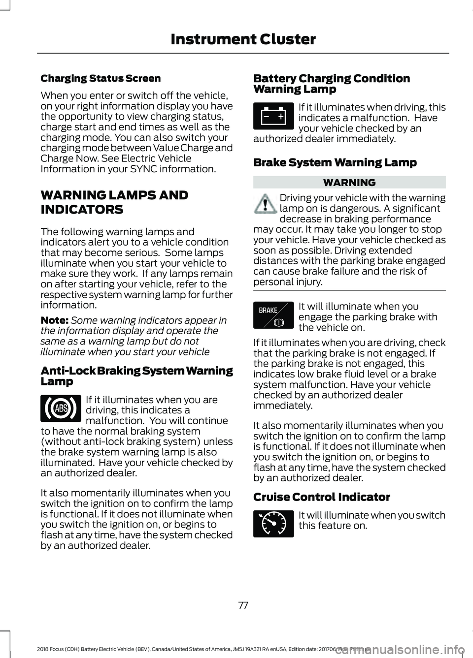 FORD FOCUS ELECTRIC 2018 Owners Manual Charging Status Screen
When you enter or switch off the vehicle,
on your right information display you have
the opportunity to view charging status,
charge start and end times as well as the
charging FORD FOCUS ELECTRIC 2018 Owners Manual Charging Status Screen
When you enter or switch off the vehicle,
on your right information display you have
the opportunity to view charging status,
charge start and end times as well as the
charging