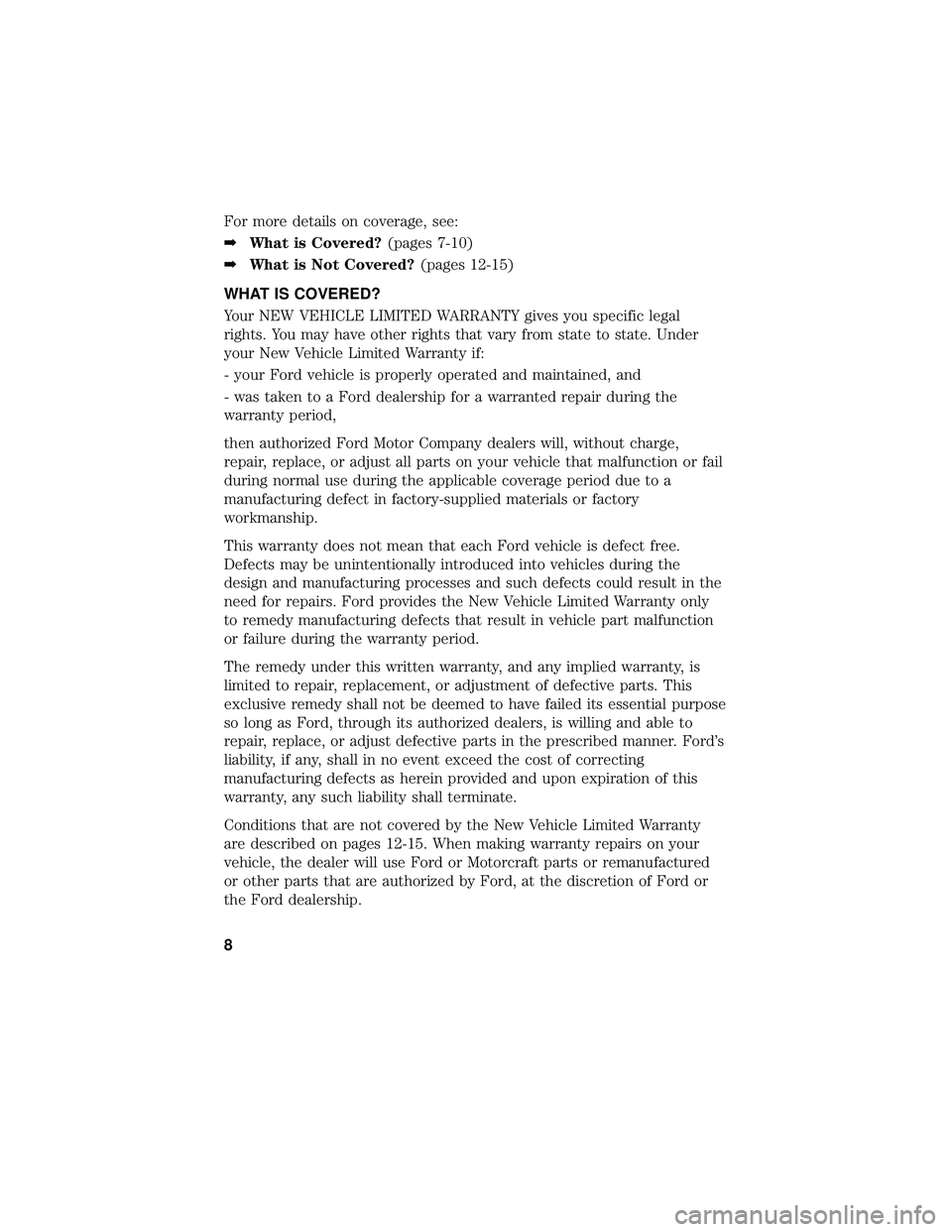 FORD FOCUS ELECTRIC 2018  Warranty Guide For more details on coverage, see:
➡What is Covered? (pages 7-10)
➡ What is Not Covered? (pages 12-15)
WHAT IS COVERED?
Your NEW VEHICLE LIMITED WARRANTY gives you specific legal
rights. You may h