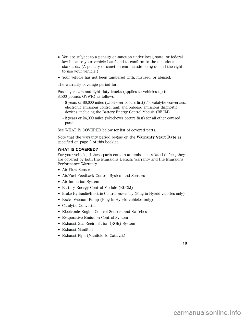 FORD FOCUS ELECTRIC 2018  Warranty Guide •You are subject to a penalty or sanction under local, state, or federal
law because your vehicle has failed to conform to the emissions
standards. (A penalty or sanction can include being denied th